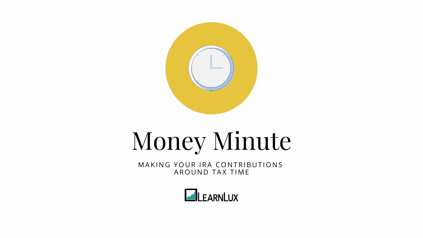 LearnLux Money Minute graphic with yellow circle and clock about IRA contributions around tax time